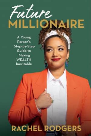 Future Millionaires: Get A Jumpstart On Your Financial Success by Rachel Rodgers