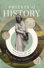 Priests Of History Stewarding The Past In An Ahistoric Age