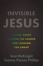 Invisible Jesus A Book about Leaving the Church and Looking for Christ