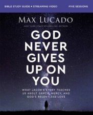 God Never Gives Up on You Bible Study Guide plus Streaming Video What Jacobs Story Teaches Us About Grace Mercy and Gods Relentless Love