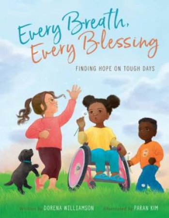Every Breath, Every Blessing: Finding Hope on Tough Days by Caroline Pignat & Paran Kim