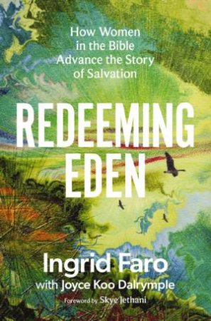 Redeeming Eden How Women in the Bible Advance the Story of Salvation (Includes Free Streaming Video Access) by Joyce Dalrymple & Ingrid Faro
