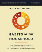Habits Of The Household Bible Study Guide Plus Streaming Video Simple Practices To Help You And Your Family Draw Closer To God
