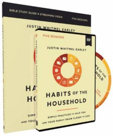 Habits Of The Household Study Guide With Dvd: Simple Practices To Help You And Your Family Draw Closer To God by Justin Whitmel Earley