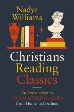 Christians Reading Pagans Introduction to GrecoRoman Classics from Homer to Boethius