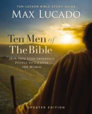 Ten Men of the Bible Updated Edition How God Used Imperfect People to Change the World