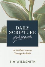 Daily Scripture Guidebook A Guided Journey Through the Whole Bible