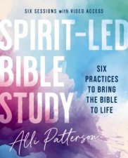 SpiritLed Bible Study Guide plus Streaming Video Six Practices to Bring the Bible to Life