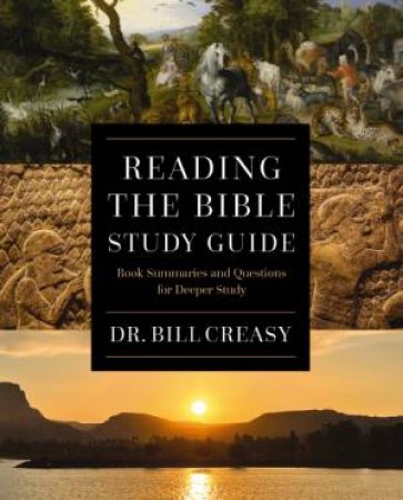 Reading the Bible Study Guide: Book Summaries and Questions for Deeper Study by William C. Creasy
