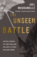 The Unseen Battle Spiritual Warfare the Three Rebellions and ChristsVictory Over Dark Powers