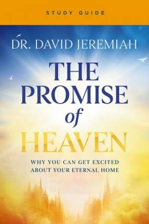 The Promise Of Heaven Bible Study by David Jeremiah