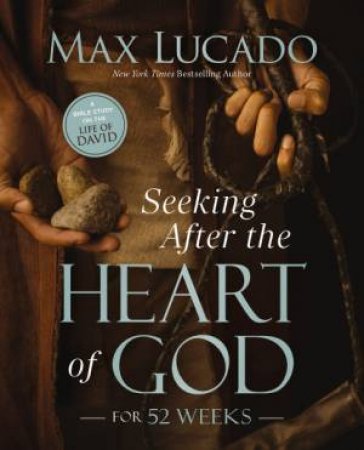 Seeking After the Heart of God for 52 Weeks by Max Lucado