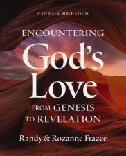 Encountering Gods Love from Genesis to Revelation A 52week Bible Study