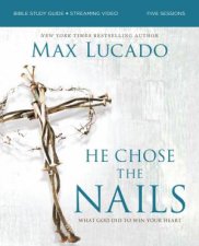 He Chose The Nails Bible Study Guide  Streaming Video Updated EditionWhat God Did To Win Your Heart