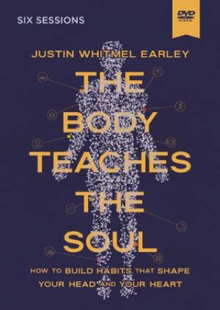 Body Teaches the Soul Bible Study Guide plus Streaming Video: Build Habits that Bring Your Body and Faith into Harmony by Justin Whitmel Earley