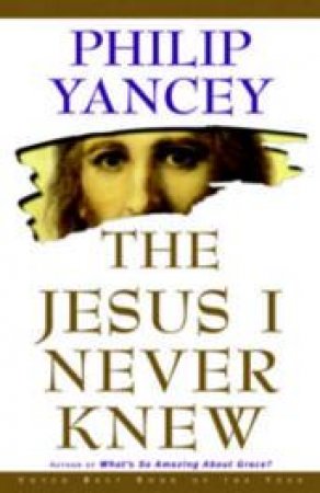 The Jesus I Never Knew by Philip Yancey