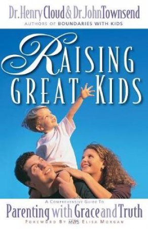 Raising Great Kids by Henry Cloud & John Townsend