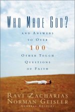 Who Made God And Answers To Over 100 Other Tough Questions Of Faith