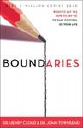 Boundaries: When To Say Yes, How To Say No by Dr. Henry Cloud and Dr. John Townsend