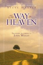 The Way to Heaven The Gospel According to John Wesley