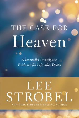 The Case For Heaven by Lee Strobel