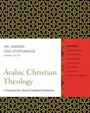 Arabic Christian Theology A Contemporary Global Evangelical Perspective