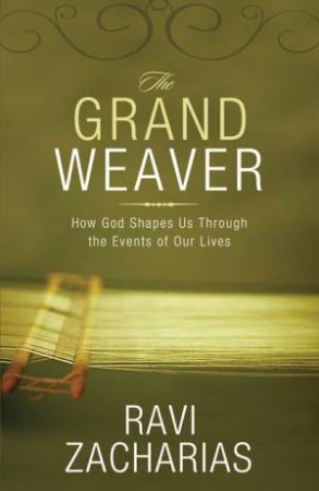 The Grand Weaver by Ravi K. Zacharias