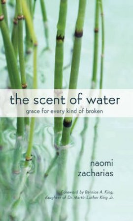 The Scent of Water by Naomi Zacharias & Bernice A. King