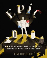 Epic An AroundTheWorld Journey Through Christian History