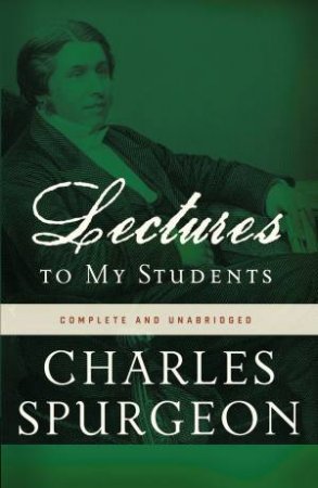 Lectures to My Students by Charles Spurgeon