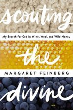 Scouting The Divine My Search For God In Wine Wool And Wild Honey