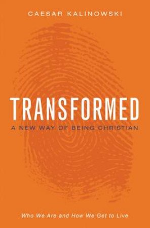 Transformed: A New Way of Being Christian by Caesar Kalinowski