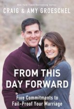 From This Day Forward Five Commitments to FailProof Your Marriage