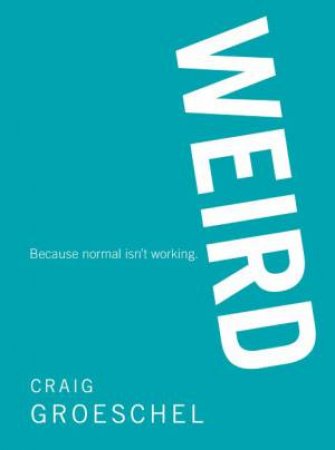 Weird: Because Normal Isn't Working by Craig Groeschel
