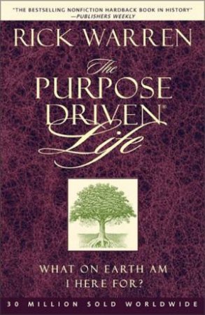 Purpose Driven Life: What On Earth Am I Here For by Rick Warren