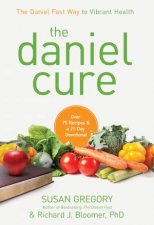 The Daniel Cure The Daniel Fast Way to Vibrant Health