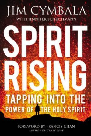 Spirit Rising: Tapping Into The Power Of the Holy Spirit by Jim Cymbala & Jennifer Schuchmann