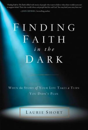 Finding Faith In The Dark by Laurie Short