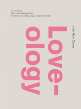 Loveology God Love Marriage Sex And the NeverEnding Story of Male and Female