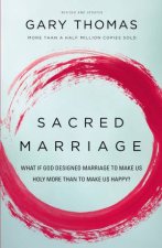 Sacred Marriage What If God Designed Marriage to Make Us Holy More Thanto Make Us Happy
