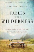 Tables In The Wilderness A Memoir Of God Found Lost And Found Again