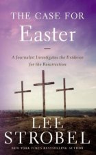 The Case For Easter A Journalist Investigates The Evidence For The Resurrection