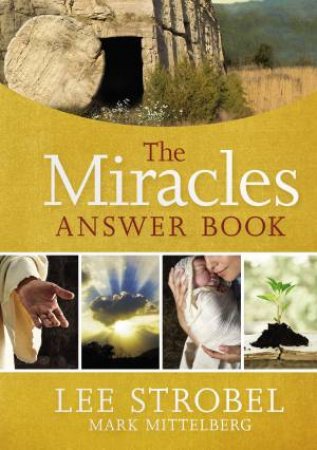 The Miracles Answer Book by Lee Strobel & Mark Mittelberg