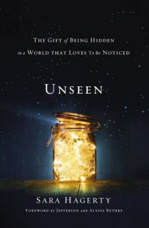 Unseen by Sara Hagerty & Jefferson Bethke & Alyssa Bethke