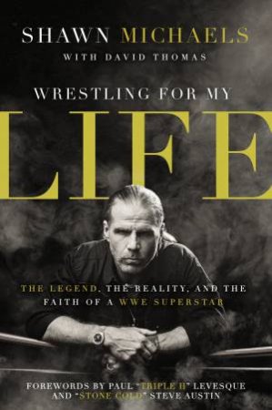 Wrestling for My Life by Shawn Michaels & David Thomas