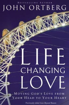 Life Changing Love: Moving God's Love From Your Head To Your Heart by Karen Kingsbury
