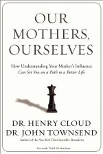 Our Mothers Ourselves How Understanding Your Mothers Influence Can Set You on a Path to a Better Life