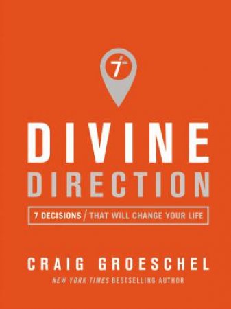 Divine Direction: 7 Decisions That Will Change Your Life by Craig Groeschel