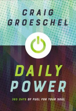 Daily Power: 365 Days Of Fuel For Your Soul by Craig Groeschel