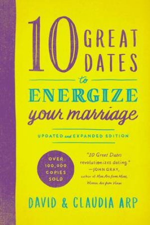 10 Great Dates to Energize Your Marriage [Updated and Expanded Edition] by Claudia Arp & David Arp